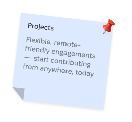 Projects, Flexible, remote-friendly engagements — start contributing from anywhere, today